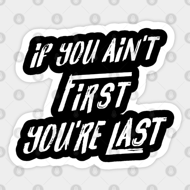 If You Aint First Youre Last Sticker by rutskur